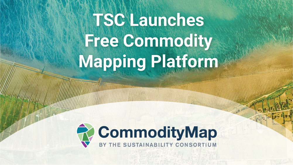 The Sustainability Consortium Launches Free Commodity Mapping Platform